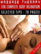 Ebook Massage Therapy For Complete Body Relaxation di Jeannine Hill edito da Jeannine
