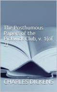 Ebook The Posthumous Papers of the Pickwick Club, v. 1(of 2) di Charles Dickens edito da arslan