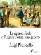 Ebook La signora Frola e il signor Ponza, suo genero di Luigi Pirandello edito da Passerino