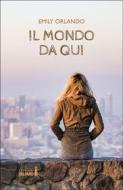 Ebook Il mondo da qui di Emily Orlando edito da Edizioni del Faro