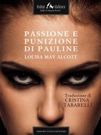Ebook Passione e punizione di Pauline di M. Alcott Louisa edito da Faligi Editore