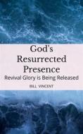 Ebook God&apos;s Resurrected Presence di Bill Vincent edito da RWG Publishing