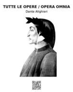 Ebook Tutte le opere / Opera omnia di Dante Alighieri edito da epf