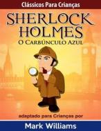 Ebook Clássicos Para Crianças: Sherlock Holmes: O Carbúnculo Azul, Por Mark Williams di Mark Williams edito da Babelcube Inc.