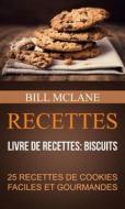 Ebook Recettes: 25 Recettes De Cookies Faciles Et Gourmandes (Livre De Recettes: Biscuits) di Bill Mclane edito da Bill Mclane