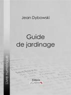 Ebook Guide de jardinage di Ligaran, Jean Dybowski edito da Ligaran