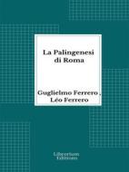 Ebook La Palingenesi di Roma di Guglielmo Ferrero, Leo Ferrero edito da Librorium Editions