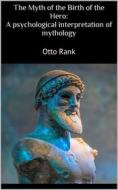 Ebook The Myth of the Birth of the Hero: A psychological interpretation of mythology di Otto Rank edito da Books on Demand