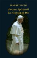 Ebook Pensieri spirituali. La risposta di Dio di Benedetto XVI edito da Libreria Editrice Vaticana