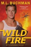 Ebook Wild Fire di M. L. Buchman edito da Buchman Bookworks, Inc.