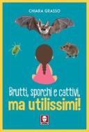 Ebook Brutti, sporchi e cattivi, ma utilissimi! di Chiara Grasso edito da Lindau