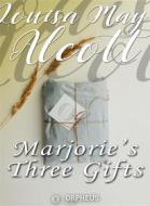 Ebook Marjorie&apos;s Three Gifts di Louisa May Alcott edito da Orpheus Editions