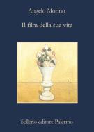 Ebook Il film della sua vita di Angelo Morino edito da Sellerio Editore