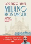 Ebook Milano mon amour di Lorenzo Bises edito da Vallardi