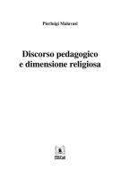 Ebook Discorso pedagogico e dimensione religiosa di Pierluigi Malavasi edito da EDUCatt Università Cattolica
