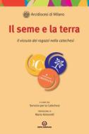 Ebook il seme e la terra di Paolo Alliata, Alessandra Augelli, Matteo Dal Santo edito da Centro Ambrosiano