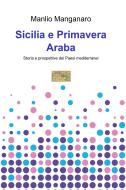 Ebook Sicilia e Primavera Araba di Manganaro Manlio edito da ilmiolibro self publishing