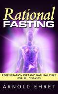Ebook Rational Fasting  - Regeneration Diet And Natural Cure For All Diseases di Arnold Ehret edito da Youcanprint