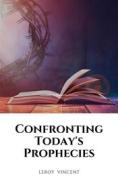 Ebook Confronting Today&apos;s Prophecies di Leroy Vincent edito da RWG Publishing