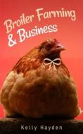 Ebook Broiler farming and business di Kelly Hayden edito da Jolak