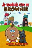 Ebook Je Voudrais Être Un Brownie di Marsha Casper Cook edito da Michigan Avenue Media Inc.