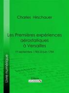 Ebook Les Premières Expériences aérostatiques à Versailles di Ligaran, Charles Hirschauer edito da Ligaran