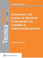 Ebook Consumo di alimenti e bevande sul posto tra vendita e somministrazione di Michele Deodati edito da Ipsoa
