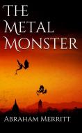 Ebook The Metal Monster di Abraham Merritt edito da Abraham Merritt