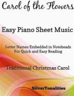 Ebook Carol of the Flowers Easy Piano Sheet Music Tadpole Edition di Silvertonalities edito da SilverTonalities