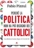 Ebook Perché la politica non ha più bisogno dei cattolici di Fabio Pizzul edito da TS Edizioni