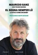 Ebook EL SEGNA SEMPER LU' di Massimo Ganz edito da Baldini+Castoldi