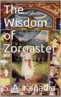 Ebook The Wisdom of Zoroaster di S.a. Kapadia edito da Books on Demand