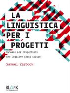 Ebook La linguistica per i progetti di Samuel Zarbock edito da Blonk
