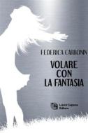 Ebook Volare con la fantasia di Federica Carbonin edito da Laura Capone Editore