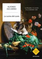 Ebook La cucina del cuore di Iaccarino Alfonso edito da Mondadori