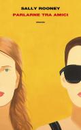 Ebook Parlarne tra amici di Rooney Sally edito da Einaudi