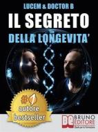 Ebook Il Segreto Della Longevità di Lucem, Doctor B edito da Bruno Editore