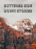 Ebook Buttered Side Down Stories di Edna Ferber edito da Charles Fred