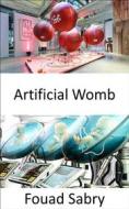 Ebook Artificial Womb di Fouad Sabry edito da One Billion Knowledgeable