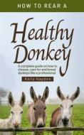 Ebook How to rear a healthy donkey di Kelly Hayden edito da Jolak