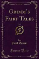 Ebook Grimm’s Fairy Tales di Jacob Grimm, Wilhelm Grimm edito da Forgotten Books
