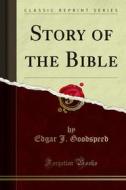 Ebook Story of the Bible di Edgar J. Goodspeed edito da Forgotten Books