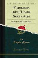 Ebook Fisiologia dell'Uomo Sulle Alpi di Angelo Mosso edito da Forgotten Books