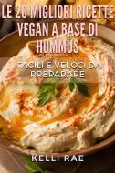 Ebook Le 20 Migliori Ricette Vegan A Base Di Hummus. Facili E Veloci Da Preparare di Kelli Rae edito da Babelcube Inc.