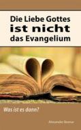 Ebook Die Liebe Gottes ist nicht das Evangelium di Alexander Basnar edito da Books on Demand