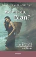 Ebook Wo bist du, Bian? di Wilhelm Tramitzke edito da Engelsdorfer Verlag