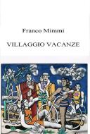 Ebook Villaggio Vacanze di Franco Mimmi edito da Franco Mimmi