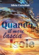 Ebook Quando il mare lascia isole - Trilogia di Silvia Cervellati edito da Youcanprint