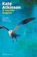 Ebook Il cerchio magico di Kate Atkinson edito da Marsilio