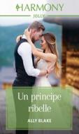 Ebook Un principe ribelle di Ally Blake edito da HarperCollins Italia